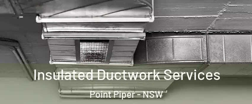 Insulated Ductwork Services Point Piper - NSW