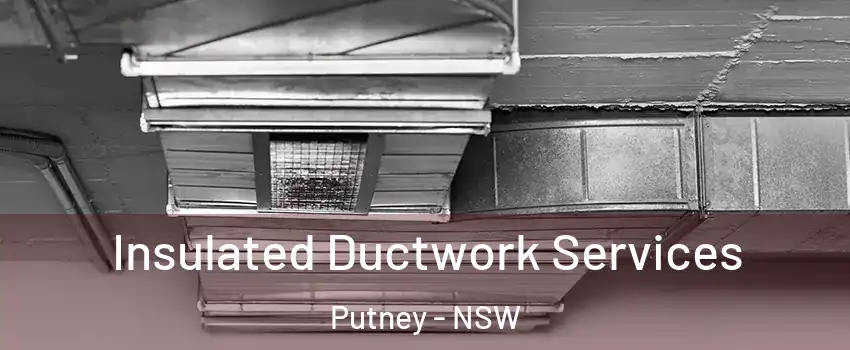Insulated Ductwork Services Putney - NSW
