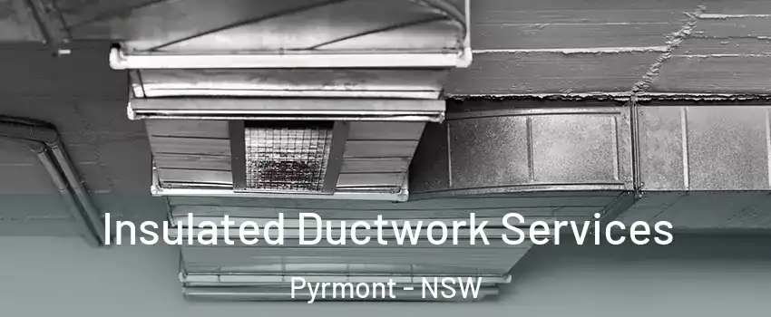 Insulated Ductwork Services Pyrmont - NSW