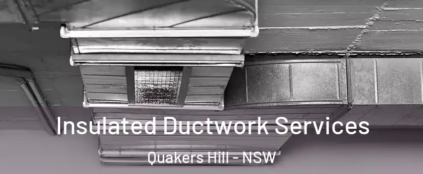 Insulated Ductwork Services Quakers Hill - NSW