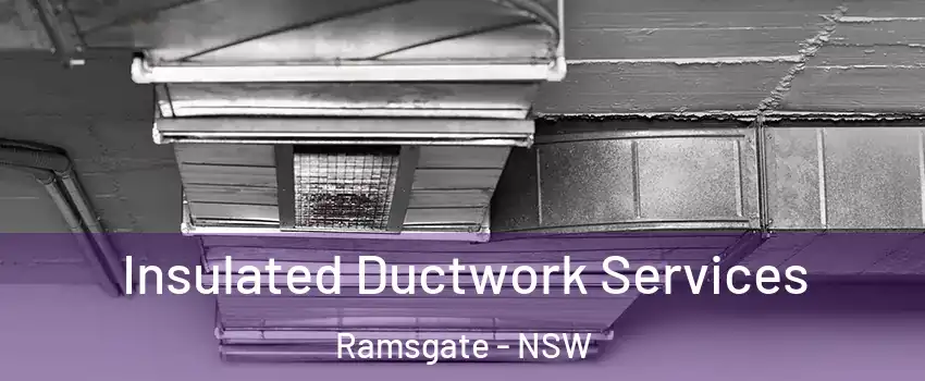 Insulated Ductwork Services Ramsgate - NSW