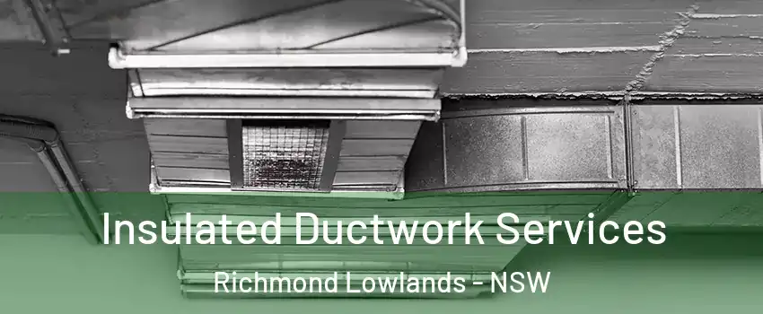 Insulated Ductwork Services Richmond Lowlands - NSW