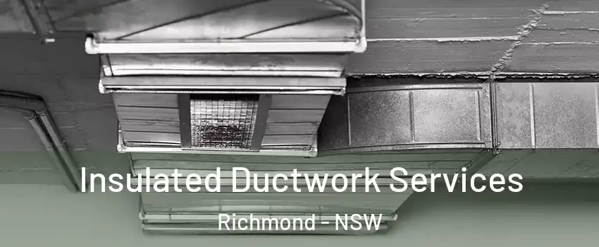 Insulated Ductwork Services Richmond - NSW
