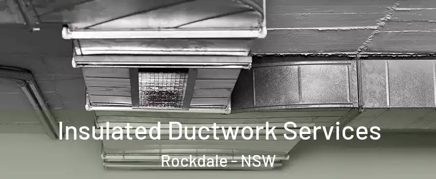 Insulated Ductwork Services Rockdale - NSW