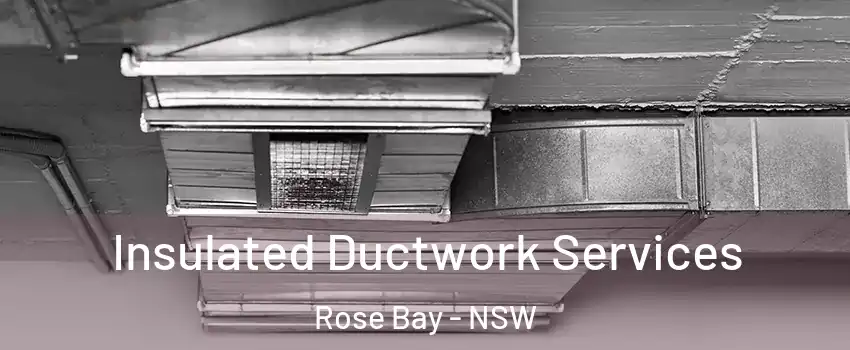 Insulated Ductwork Services Rose Bay - NSW
