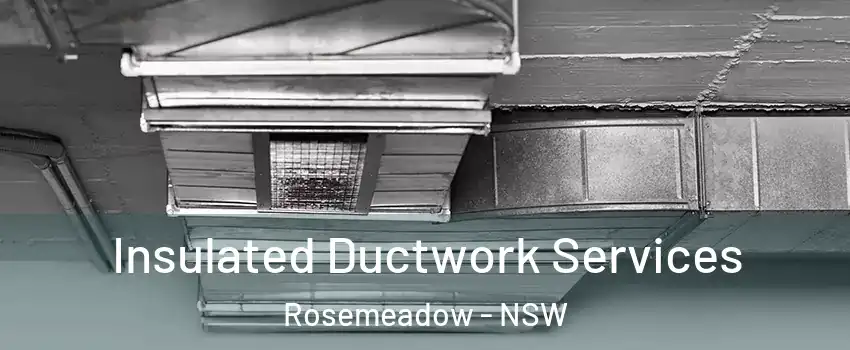  Insulated Ductwork Services Rosemeadow - NSW