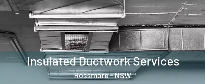 Insulated Ductwork Services Rossmore - NSW