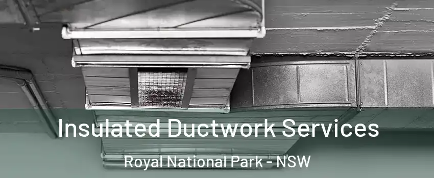 Insulated Ductwork Services Royal National Park - NSW