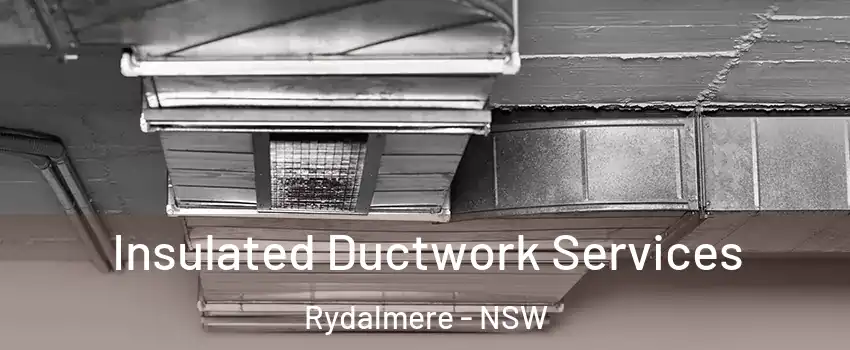 Insulated Ductwork Services Rydalmere - NSW