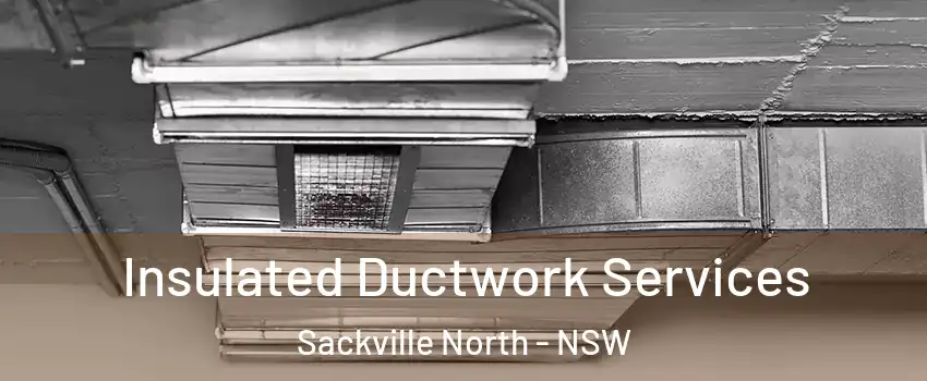 Insulated Ductwork Services Sackville North - NSW