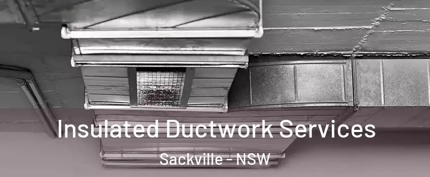 Insulated Ductwork Services Sackville - NSW