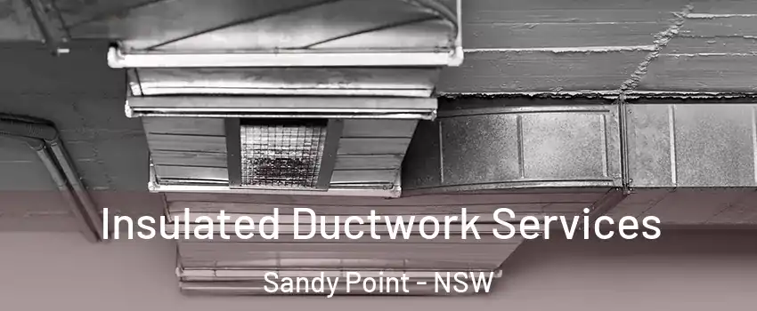 Insulated Ductwork Services Sandy Point - NSW