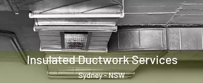 Insulated Ductwork Services Sydney - NSW