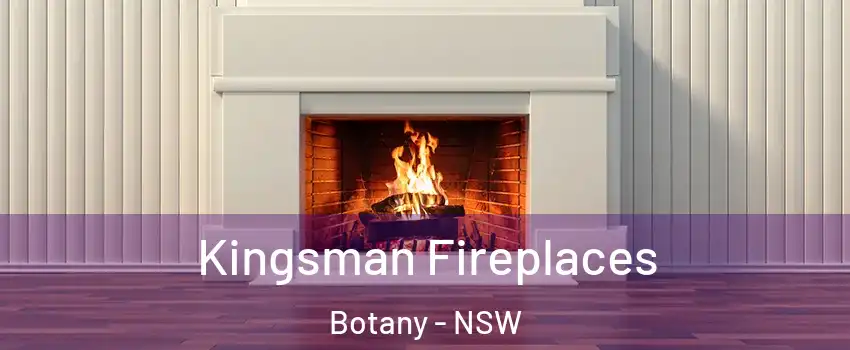 Kingsman Fireplaces Botany - NSW