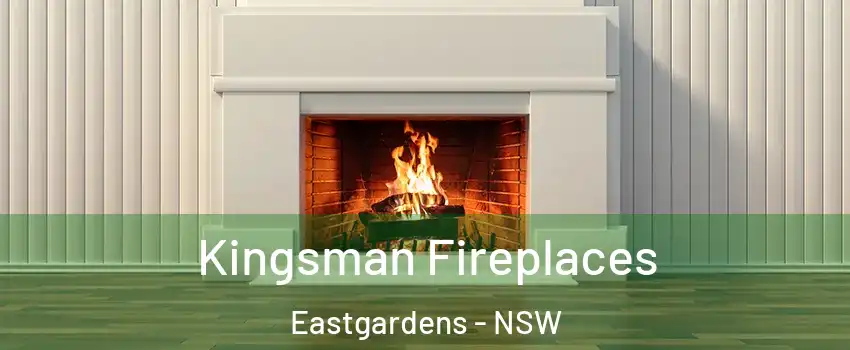 Kingsman Fireplaces Eastgardens - NSW