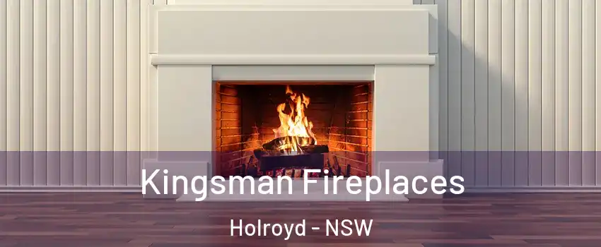 Kingsman Fireplaces Holroyd - NSW