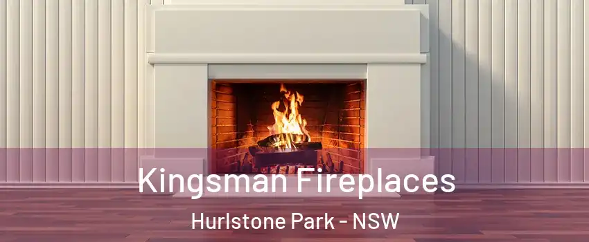 Kingsman Fireplaces Hurlstone Park - NSW