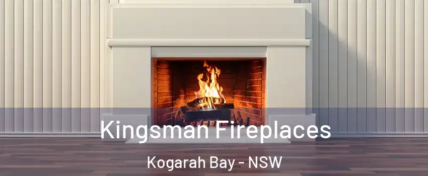 Kingsman Fireplaces Kogarah Bay - NSW