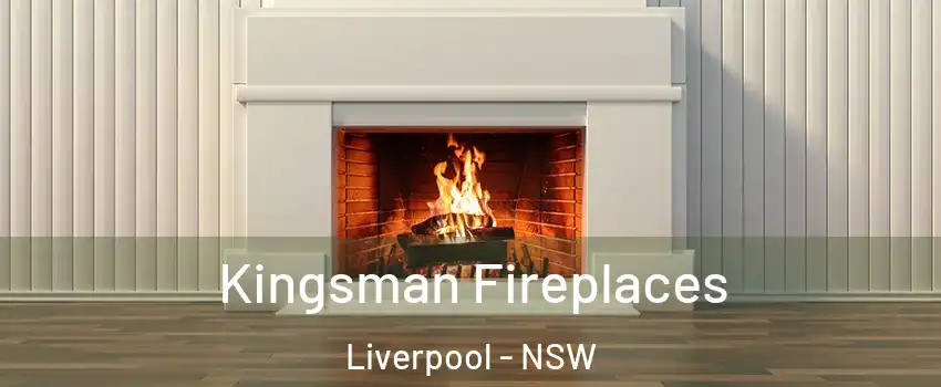 Kingsman Fireplaces Liverpool - NSW