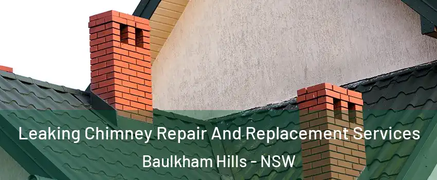 Leaking Chimney Repair And Replacement Services Baulkham Hills - NSW