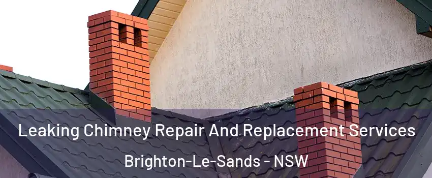 Leaking Chimney Repair And Replacement Services Brighton-Le-Sands - NSW