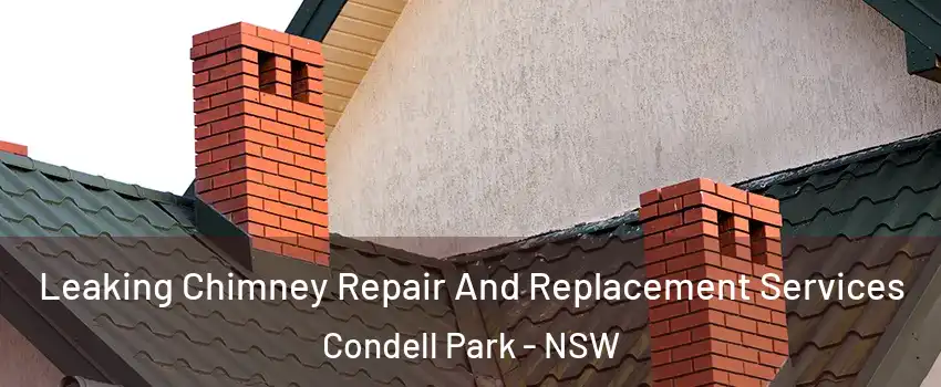 Leaking Chimney Repair And Replacement Services Condell Park - NSW