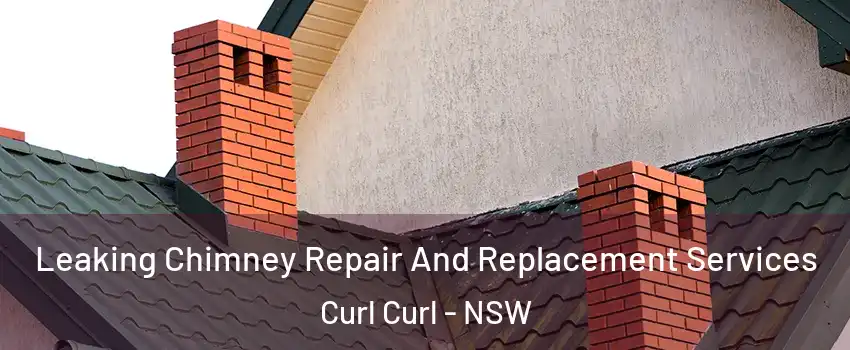 Leaking Chimney Repair And Replacement Services Curl Curl - NSW
