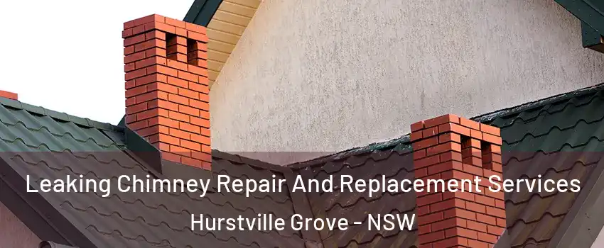 Leaking Chimney Repair And Replacement Services Hurstville Grove - NSW