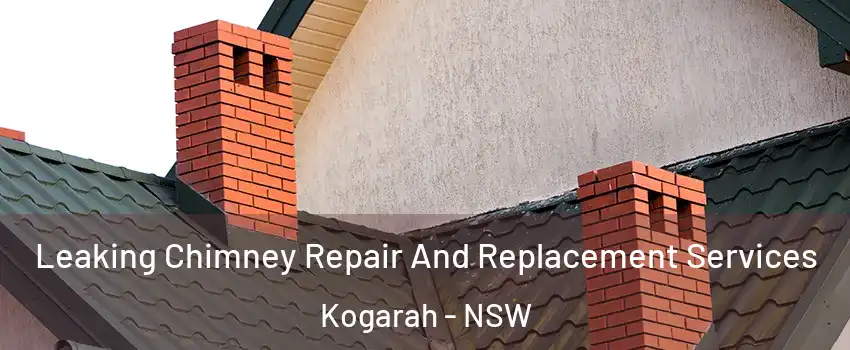 Leaking Chimney Repair And Replacement Services Kogarah - NSW