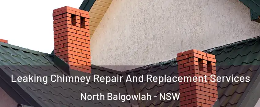 Leaking Chimney Repair And Replacement Services North Balgowlah - NSW