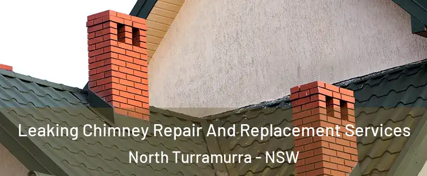 Leaking Chimney Repair And Replacement Services North Turramurra - NSW