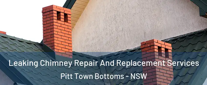 Leaking Chimney Repair And Replacement Services Pitt Town Bottoms - NSW