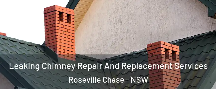 Leaking Chimney Repair And Replacement Services Roseville Chase - NSW