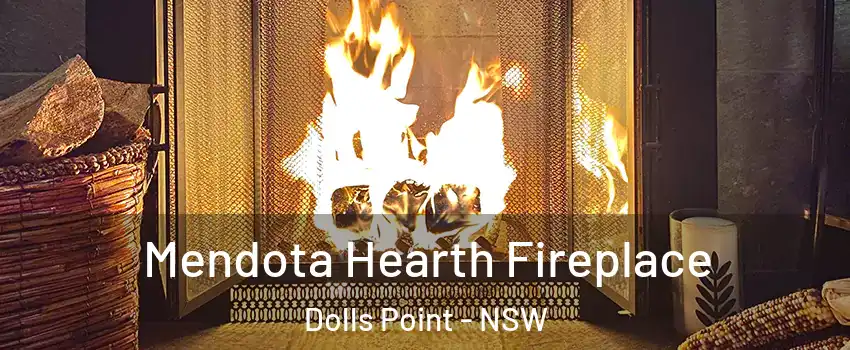 Mendota Hearth Fireplace Dolls Point - NSW