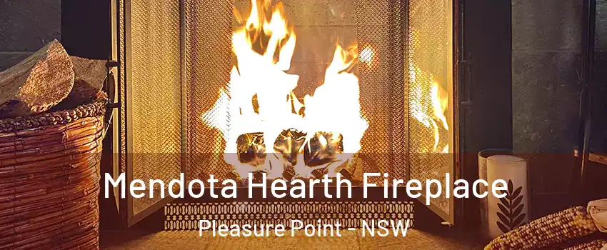 Mendota Hearth Fireplace Pleasure Point - NSW