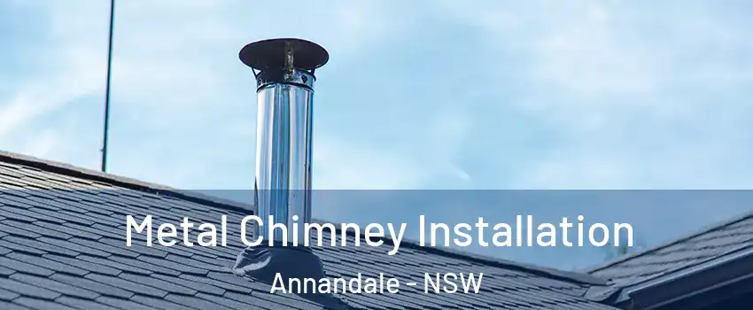 Metal Chimney Installation Annandale - NSW
