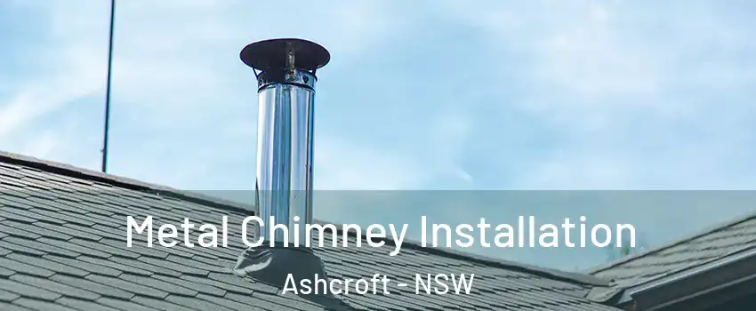  Metal Chimney Installation Ashcroft - NSW