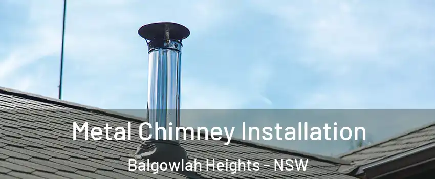 Metal Chimney Installation Balgowlah Heights - NSW