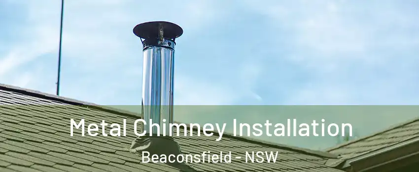  Metal Chimney Installation Beaconsfield - NSW