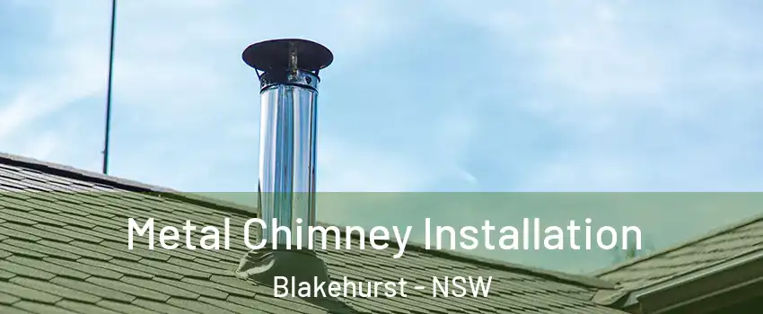 Metal Chimney Installation Blakehurst - NSW