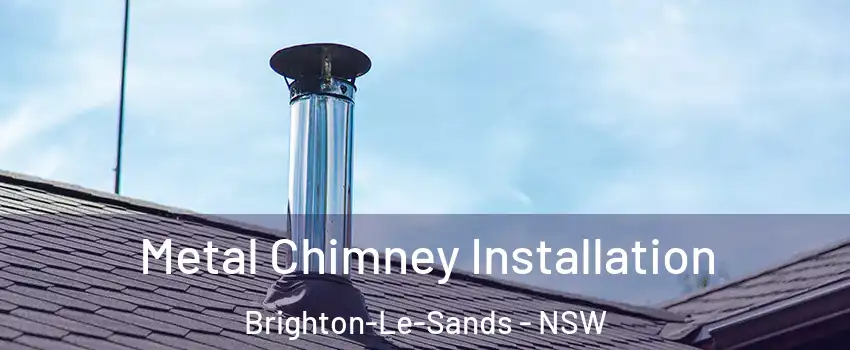 Metal Chimney Installation Brighton-Le-Sands - NSW