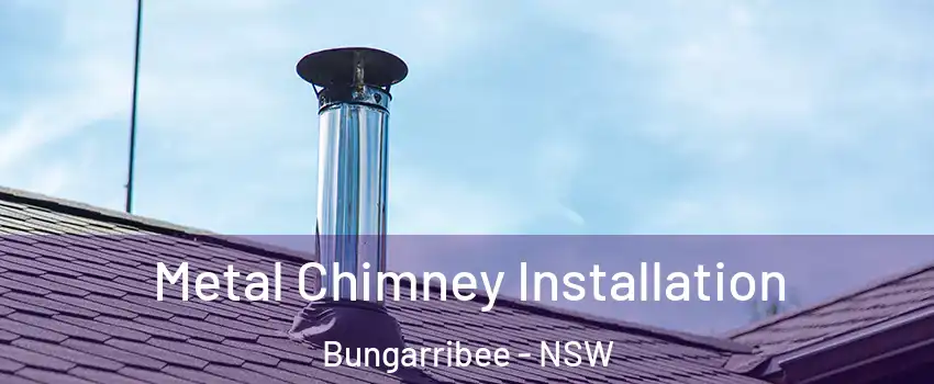 Metal Chimney Installation Bungarribee - NSW