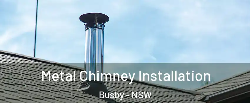 Metal Chimney Installation Busby - NSW