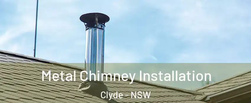 Metal Chimney Installation Clyde - NSW
