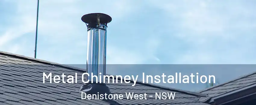 Metal Chimney Installation Denistone West - NSW