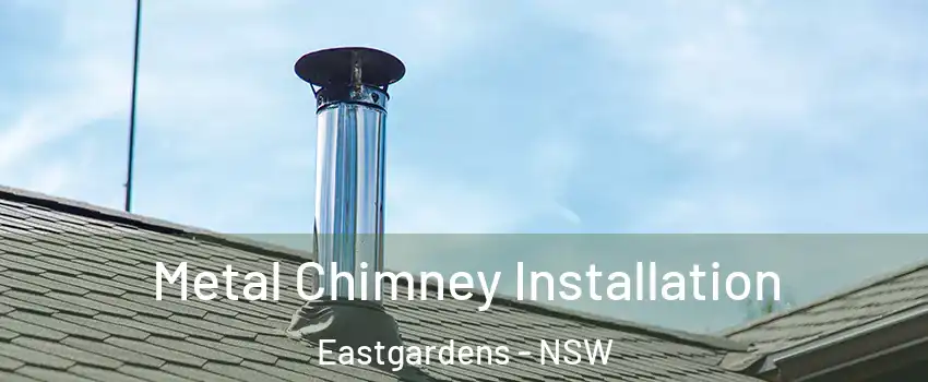 Metal Chimney Installation Eastgardens - NSW