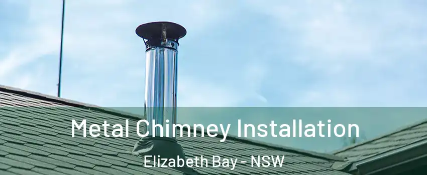 Metal Chimney Installation Elizabeth Bay - NSW