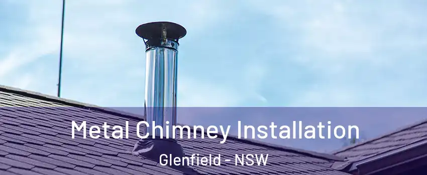 Metal Chimney Installation Glenfield - NSW