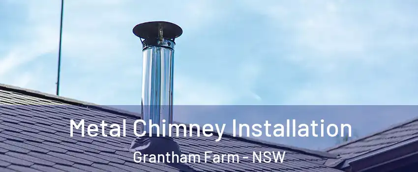 Metal Chimney Installation Grantham Farm - NSW