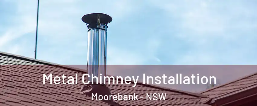 Metal Chimney Installation Moorebank - NSW